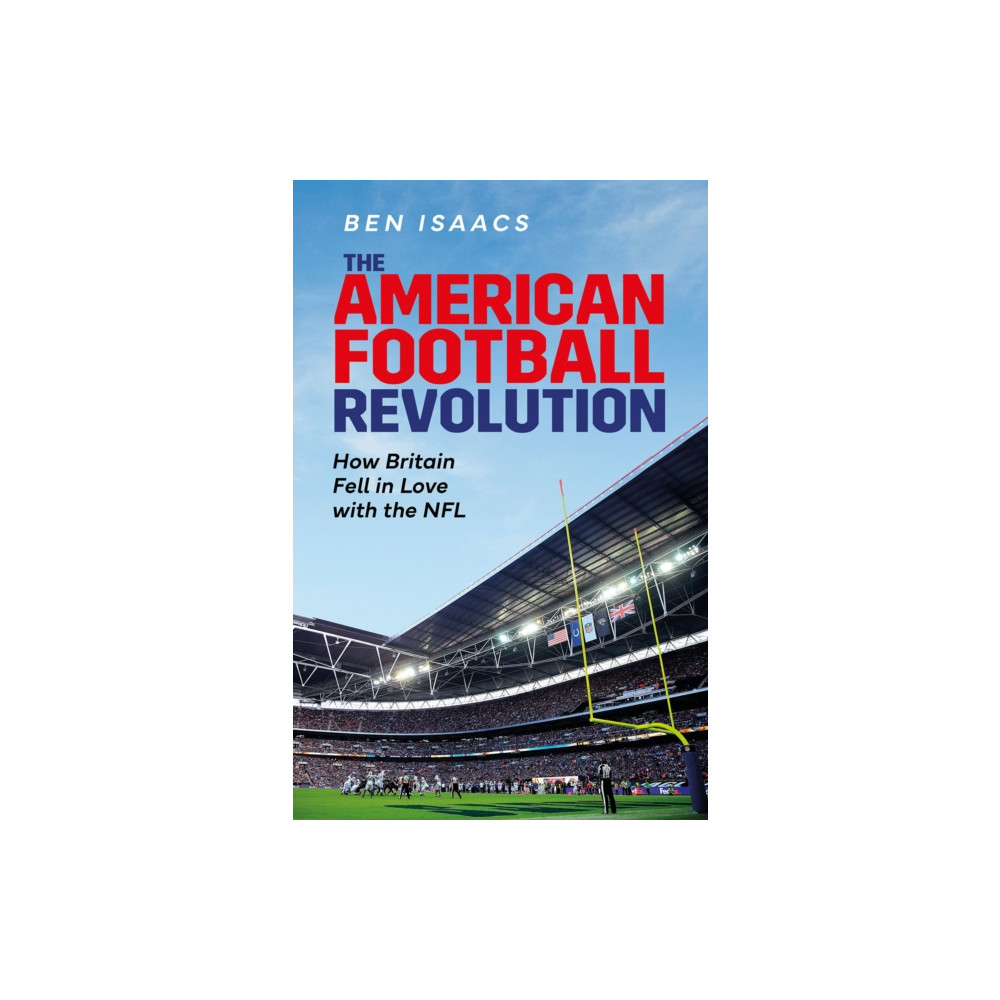 The American Football Revolution (inbunden, english) Pitch Publishing Ltd