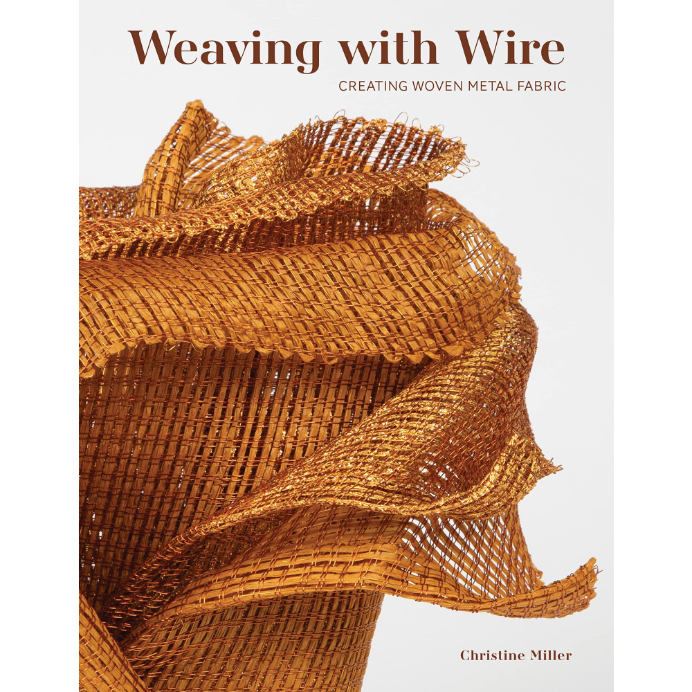 Weaving With Wire (inbunden, english) Christine K. Miller