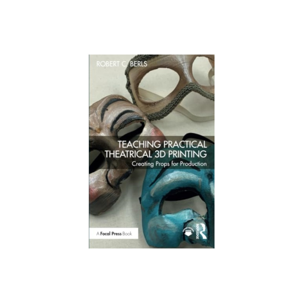 Teaching Practical Theatrical 3D Printing (häftad, english) Taylor & francis ltd