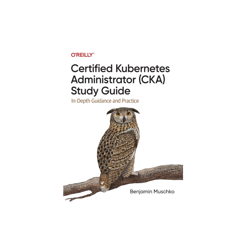 Certified Kubernetes Administrator (CKA) Study Guide (häftad, english) O'Reilly Media