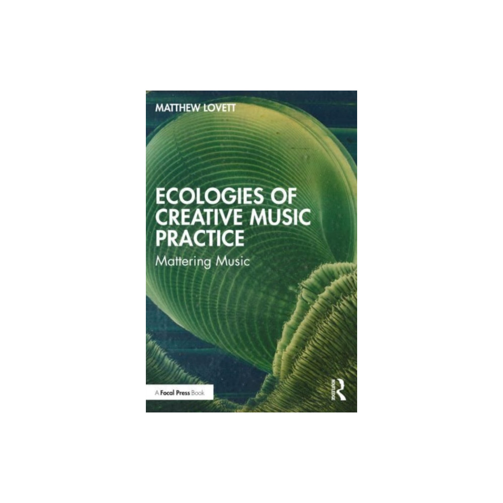 Ecologies of Creative Music Practice (häftad, english) Taylor & francis ltd