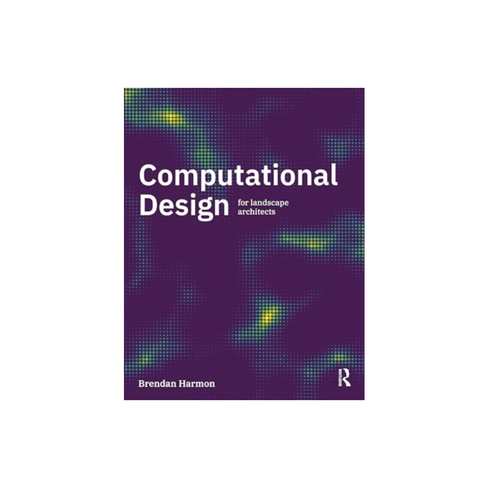 Computational Design for Landscape Architects (häftad, english) Taylor & francis ltd