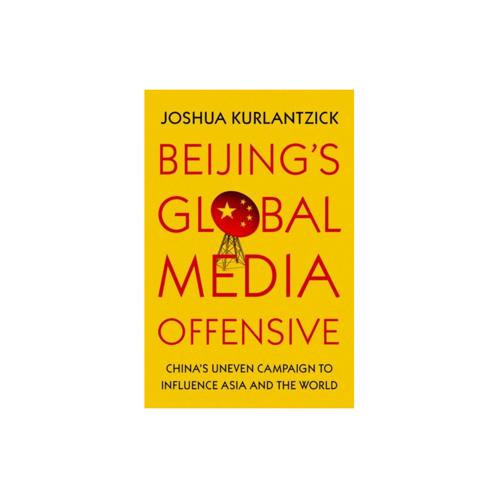 Beijing's Global Media Offensive (inbunden, eng)