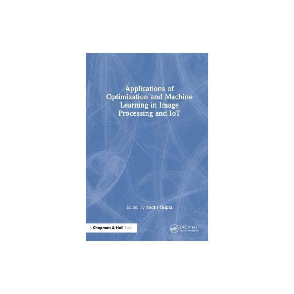 Applications of Optimization and Machine Learning in Image Processing and IoT (häftad, english) Taylor & francis ltd