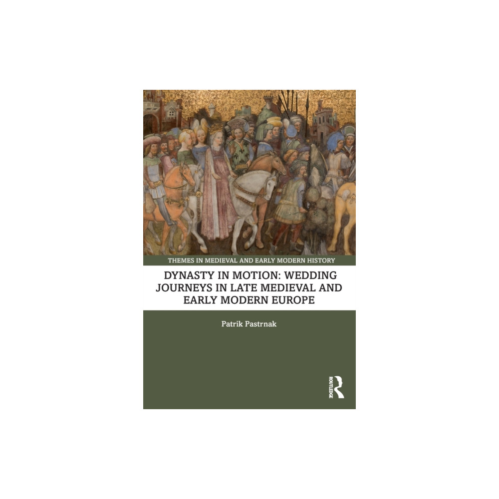 Taylor & francis ltd Dynasty in Motion: Wedding Journeys in Late Medieval and Early Modern Europe (häftad, eng)