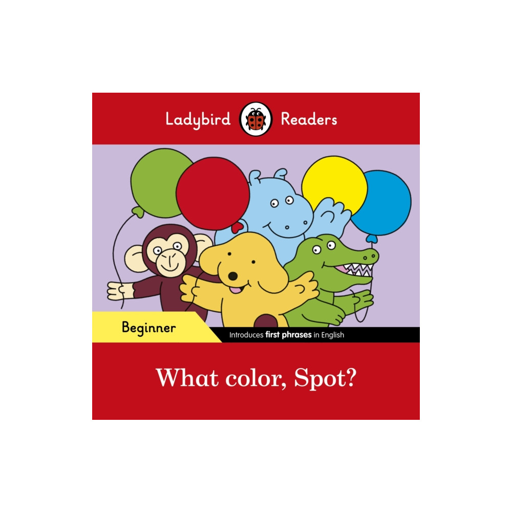 Ladybird Readers Beginner Level - Spot - What color, Spot? (ELT Graded Reader) (häftad, english) Penguin Random House Children's UK