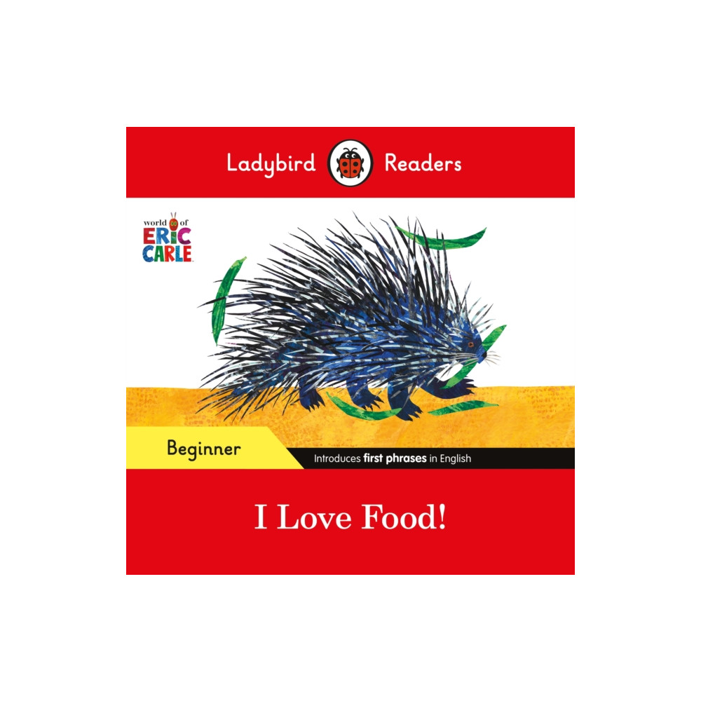 Ladybird Readers Beginner Level - Eric Carle - I Love Food! (ELT Graded Reader) (häftad, english) Penguin Random House Children's UK
