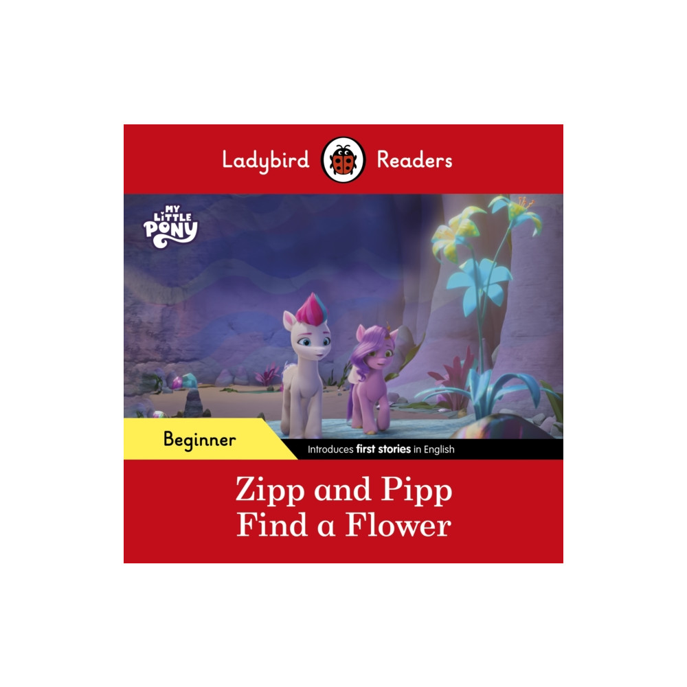 Ladybird Readers Beginner Level – My Little Pony – Zipp and Pipp Find a Flower (ELT Graded Reader) (häftad, english) Penguin Random House Children's UK