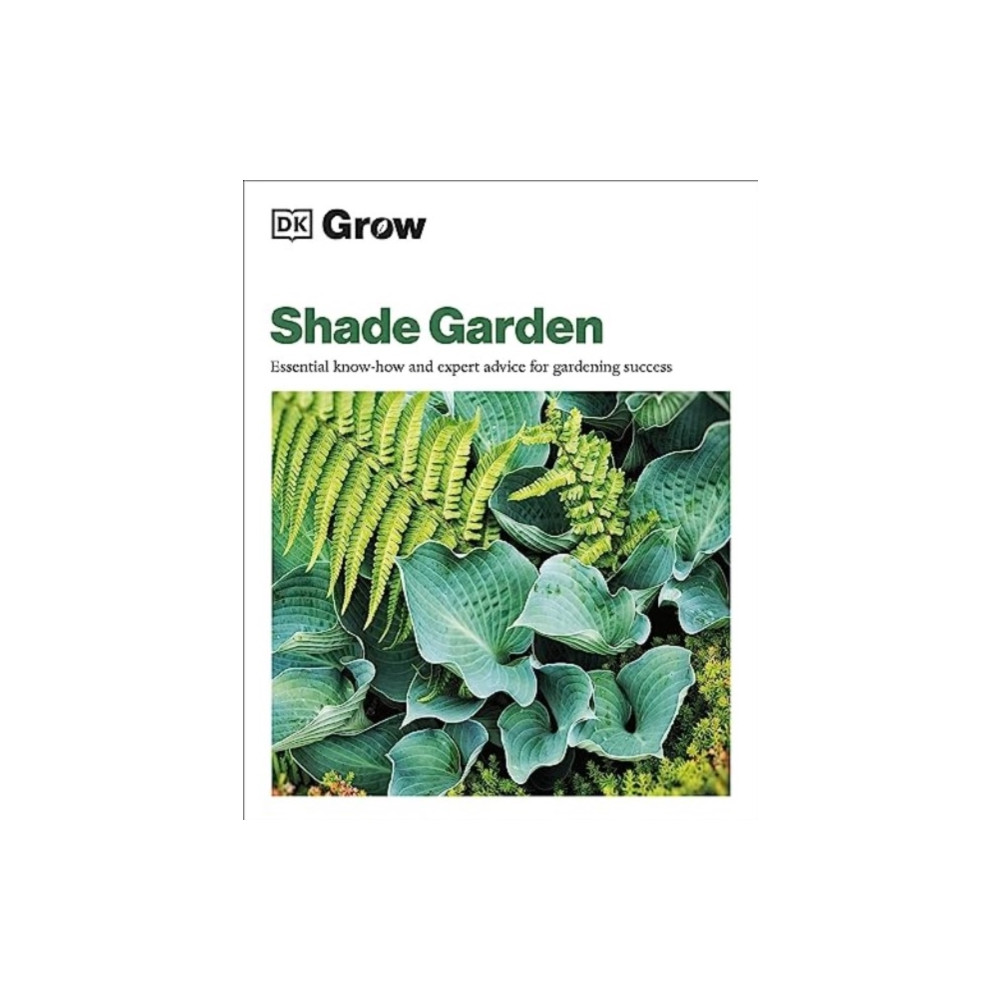 Grow Shade Garden (häftad, english) Dorling Kindersley Ltd