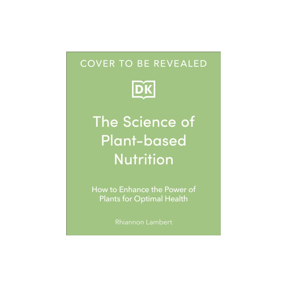 The Science of Plant-based Nutrition (inbunden, english) Dorling Kindersley Ltd
