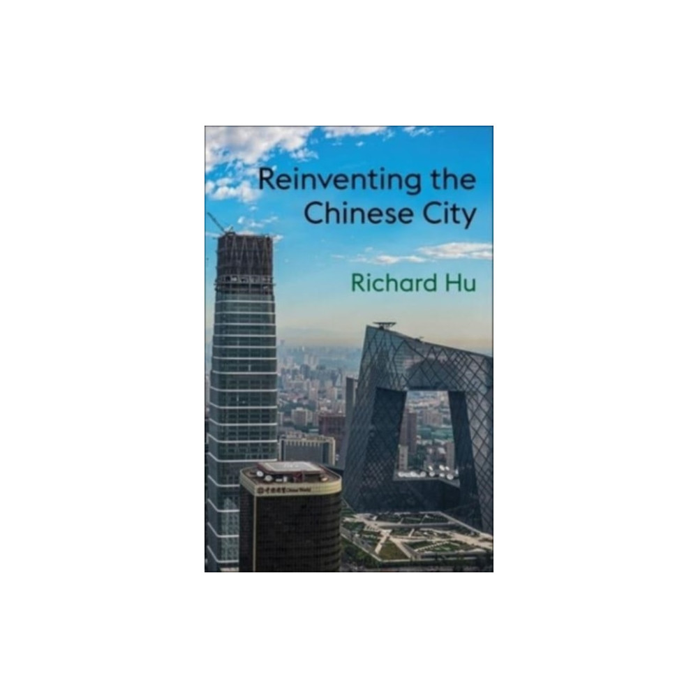 Reinventing the Chinese City (häftad, english) Columbia university press