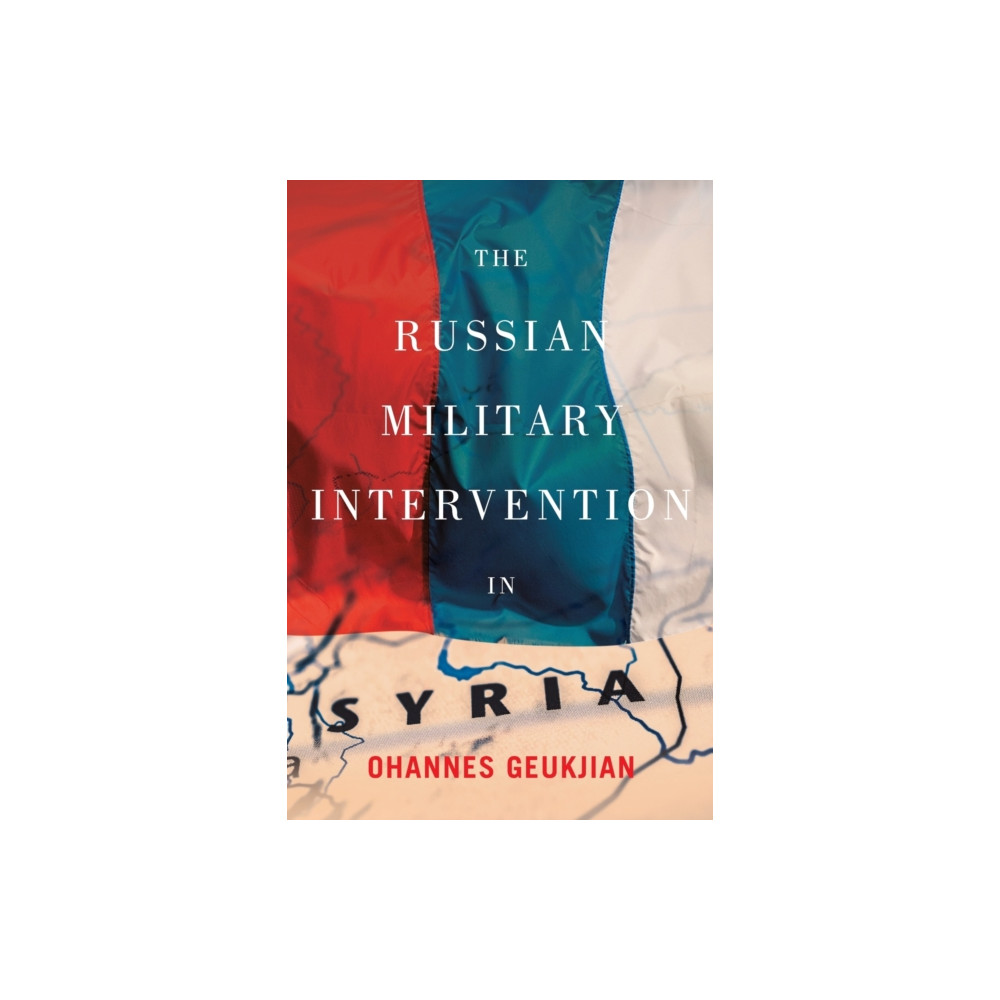 The Russian Military Intervention in Syria (häftad, english) McGill-Queen's University Press