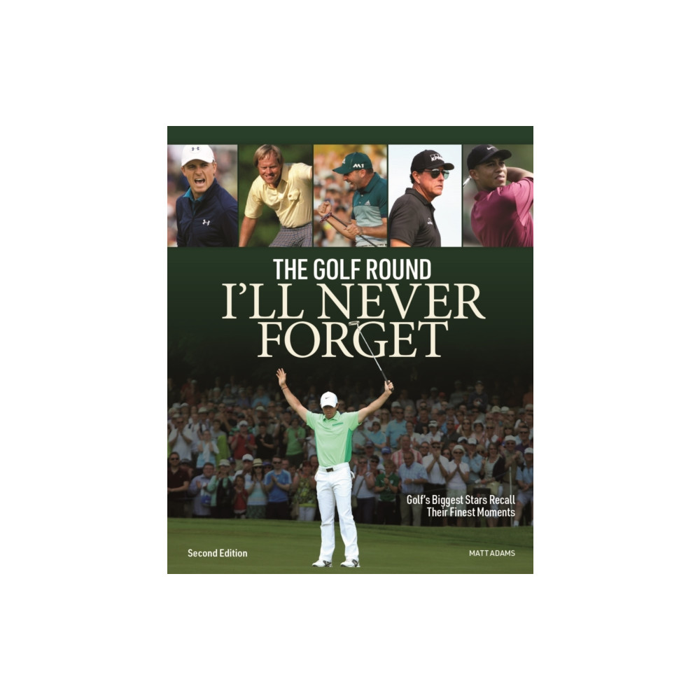 Golf Round I'll Never Forget: Golf's Biggest Stars Recall Their Finest Moments (häftad, eng)