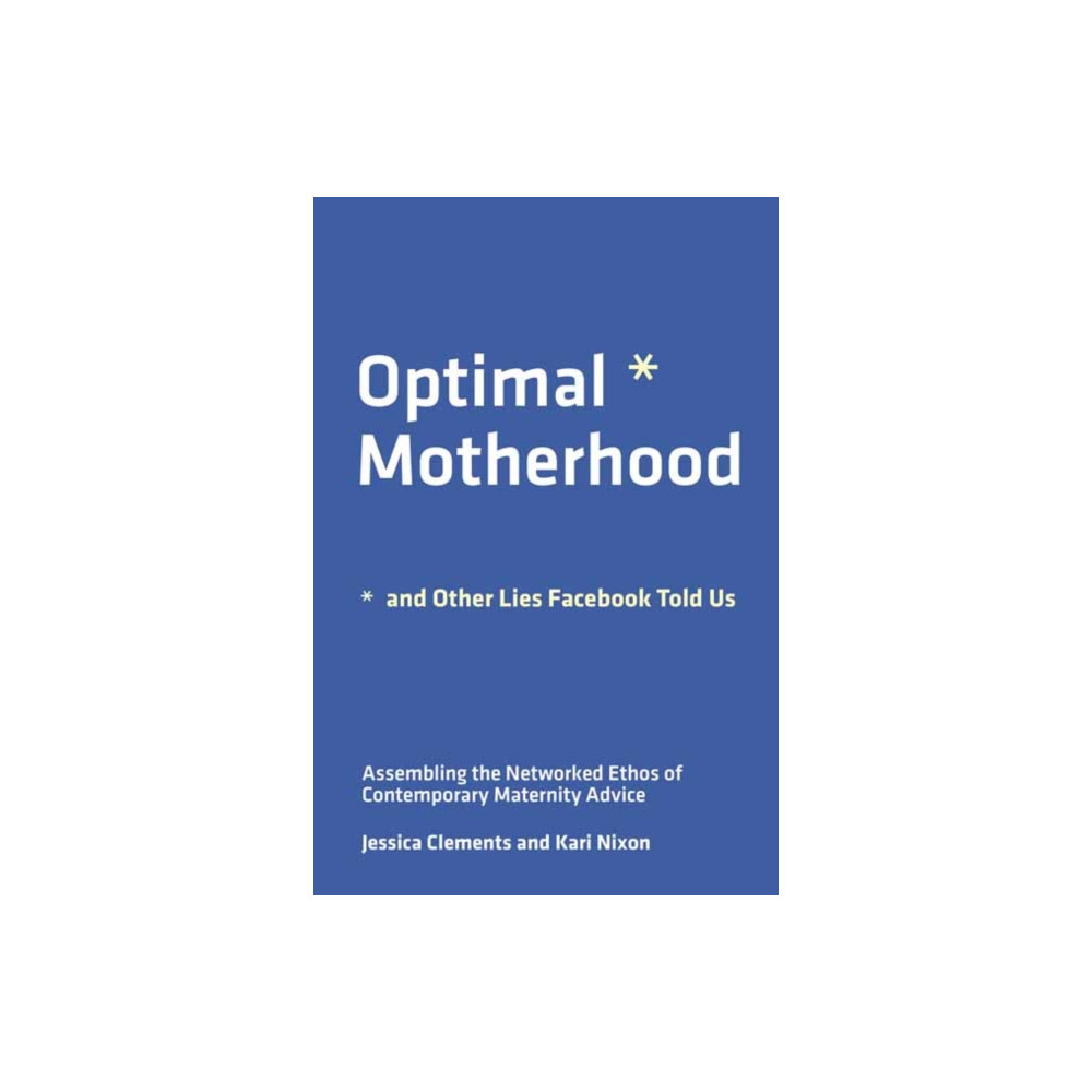 Optimal Motherhood and Other Lies Facebook Told Us (häftad, eng)