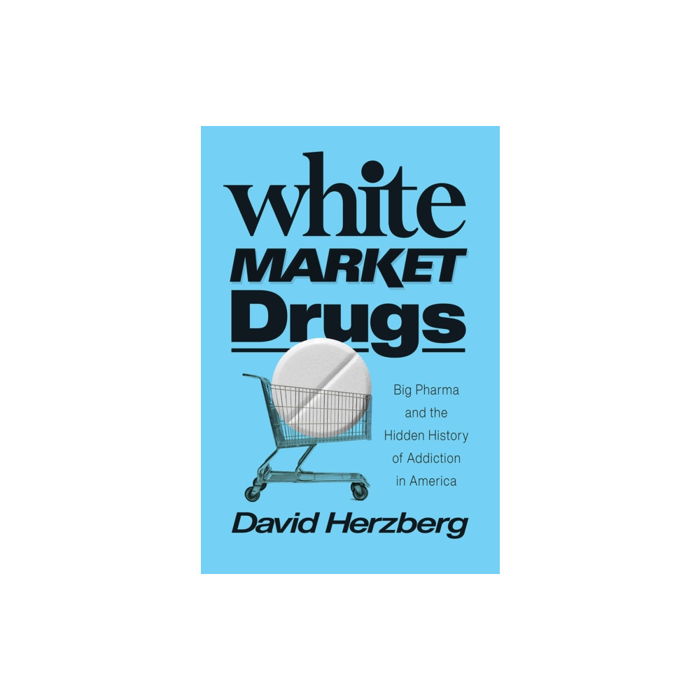 White Market Drugs (inbunden, english) The university of chicago press