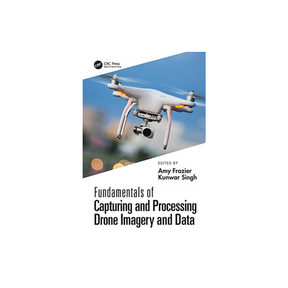 Fundamentals of Capturing and Processing Drone Imagery and Data (inbunden, english) Taylor & francis ltd