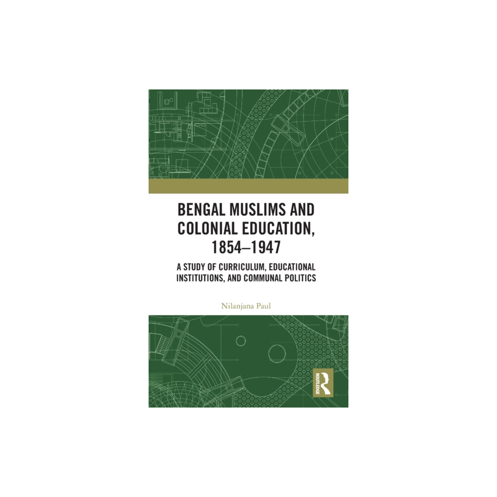 Bengal Muslims and Colonial Education, 1854–1947 (inbunden, english) Taylor & francis ltd