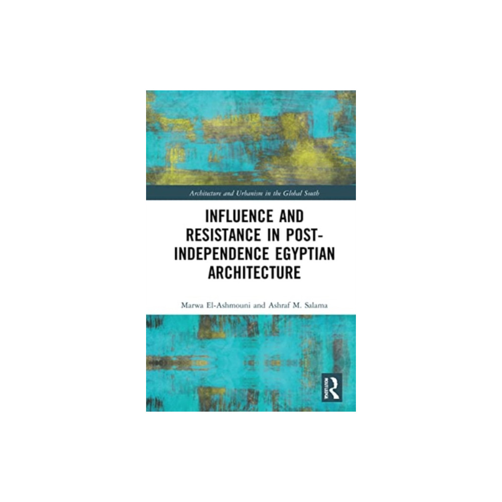 Influence and Resistance in Post-Independence Egyptian Architecture (häftad, english) Taylor & francis ltd
