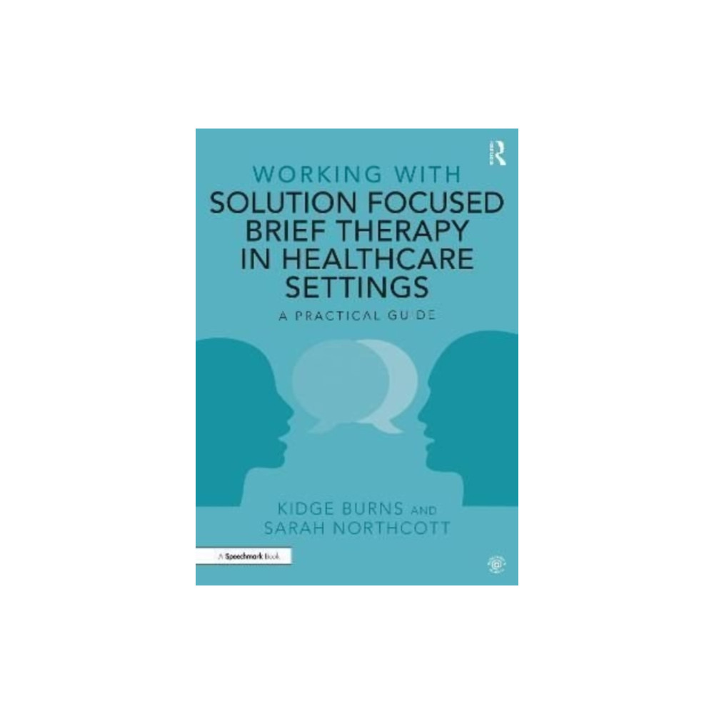 Working with Solution Focused Brief Therapy in Healthcare Settings (häftad, english) Taylor & francis ltd