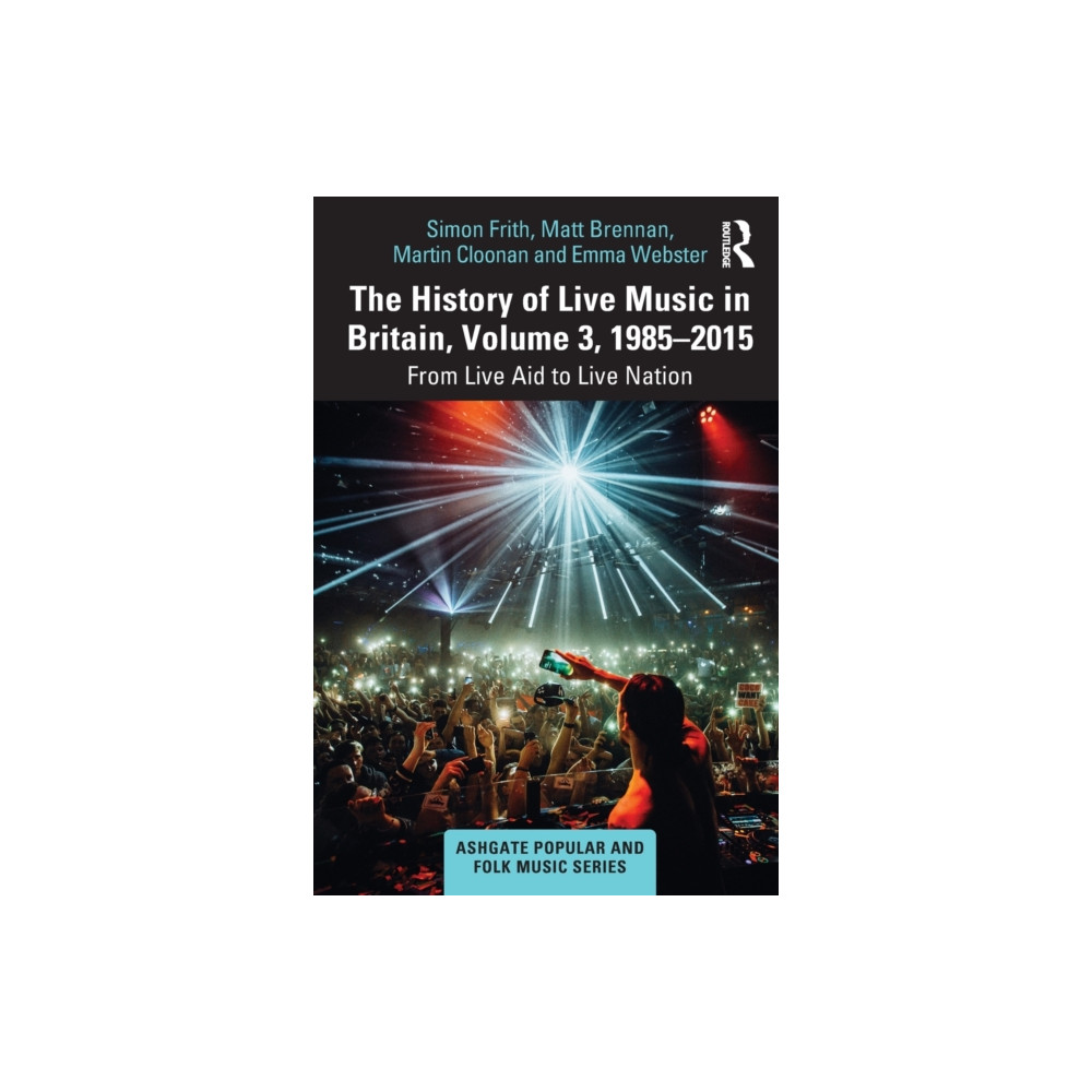 The History of Live Music in Britain, Volume III, 1985-2015 (häftad, english) Taylor & francis ltd