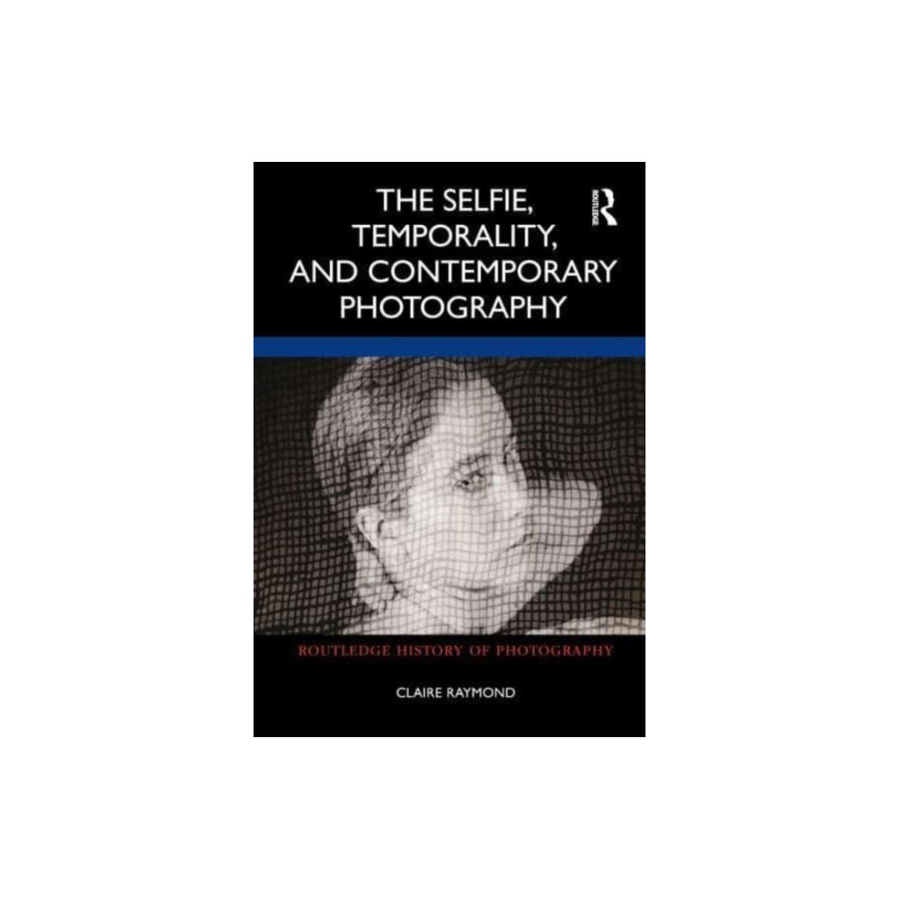 The Selfie, Temporality, and Contemporary Photography (häftad, eng)