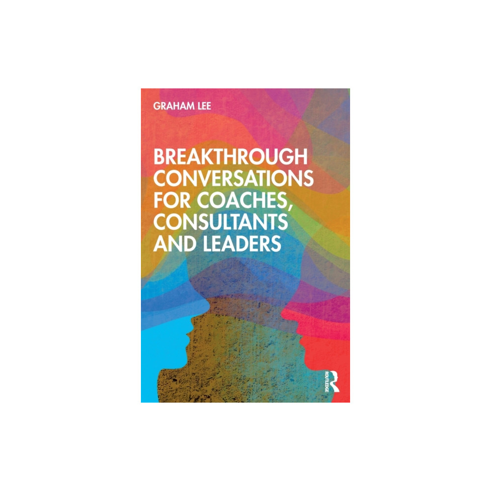Breakthrough Conversations for Coaches, Consultants and Leaders (häftad, english) Taylor & francis ltd