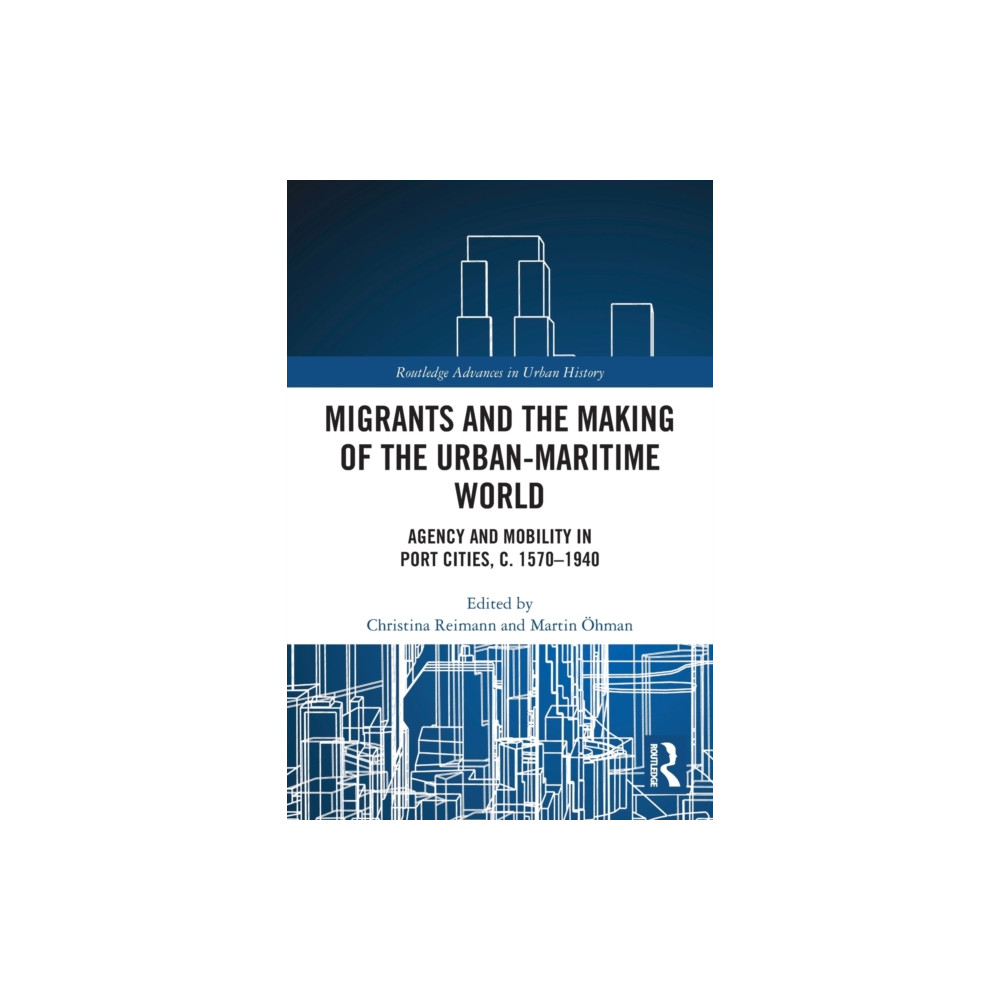 Migrants and the Making of the Urban-Maritime World (häftad, english) Taylor & francis ltd