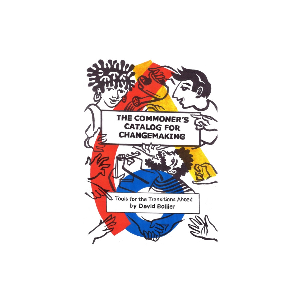 The Commoner’s Catalog for Changemaking (häftad, english) Schumacher Center for a New Economics