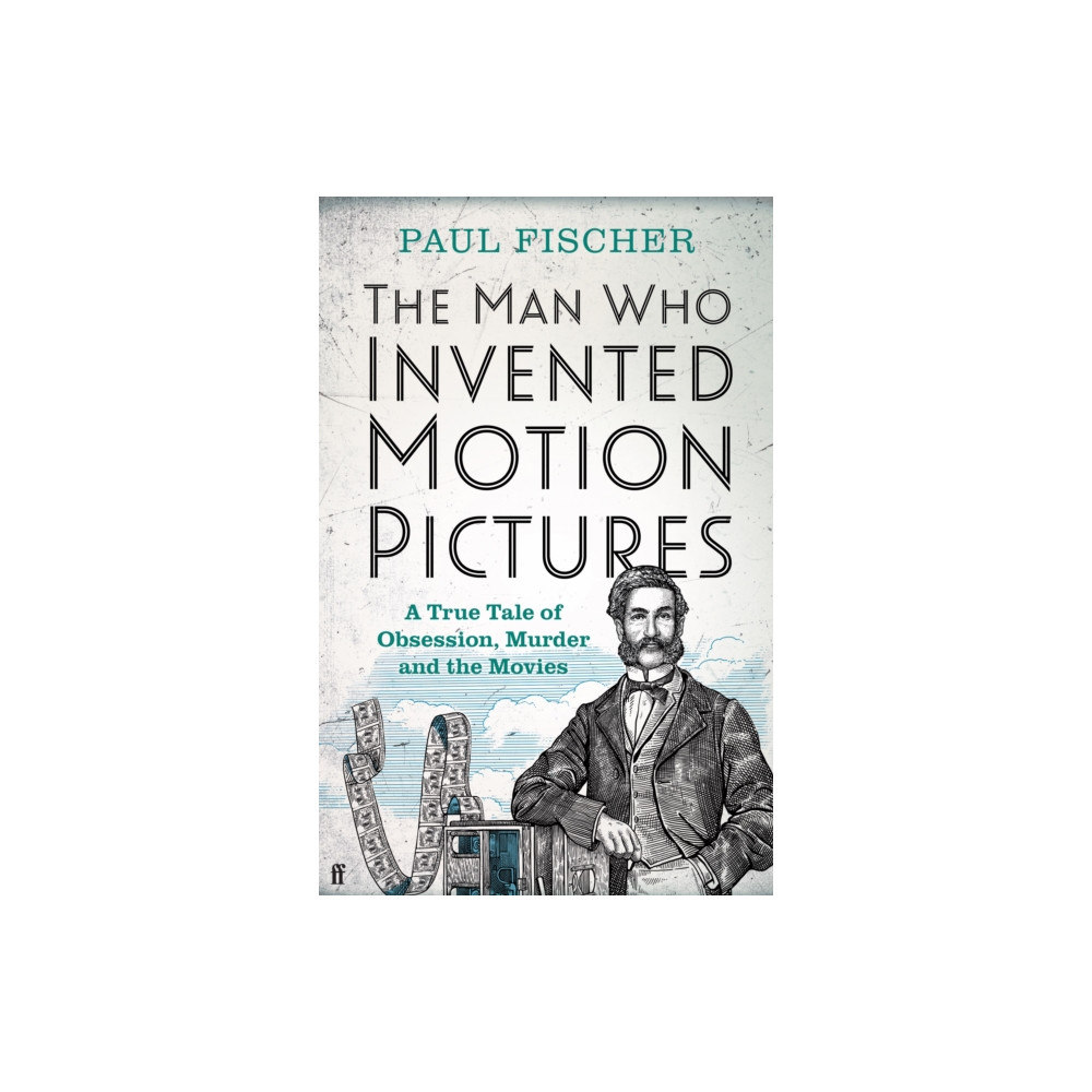 The Man Who Invented Motion Pictures (inbunden, english) Faber & Faber
