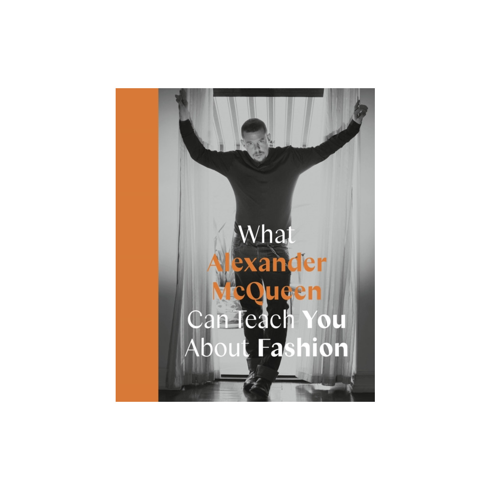What Alexander McQueen Can Teach You About Fashion (inbunden, eng)