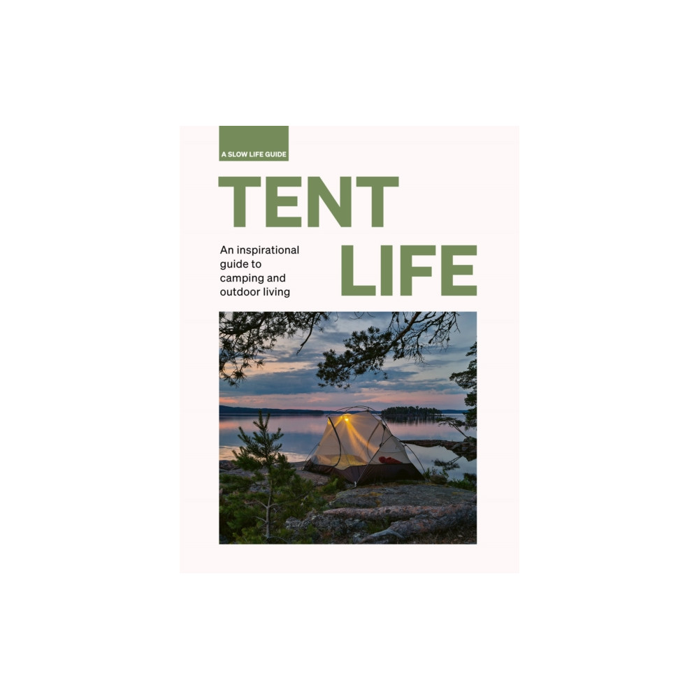Tent Life (inbunden, english) Quarto Publishing Plc