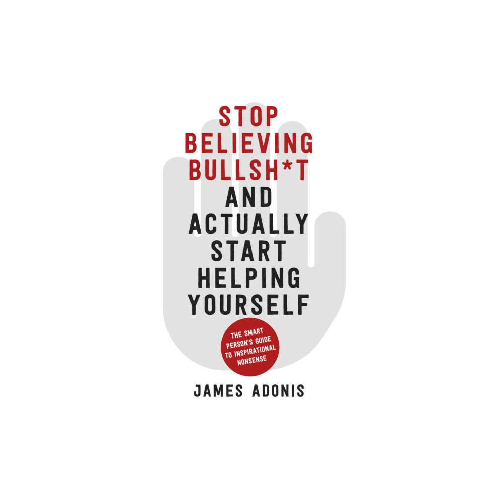 Stop Believing Bullshit and Actually Start Helping Yourself (häftad, eng)