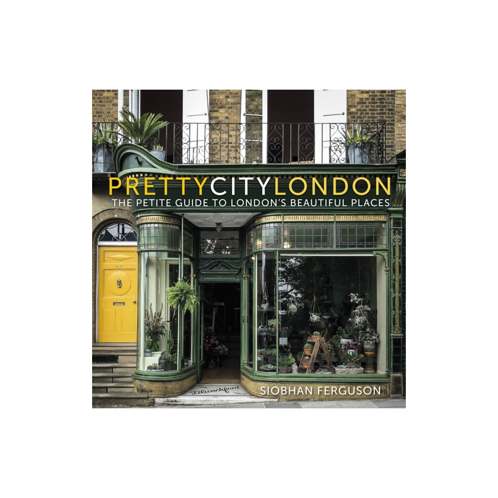 prettycitylondon: The Petite Guide to London's Beautiful Places (häftad, english) The History Press Ltd