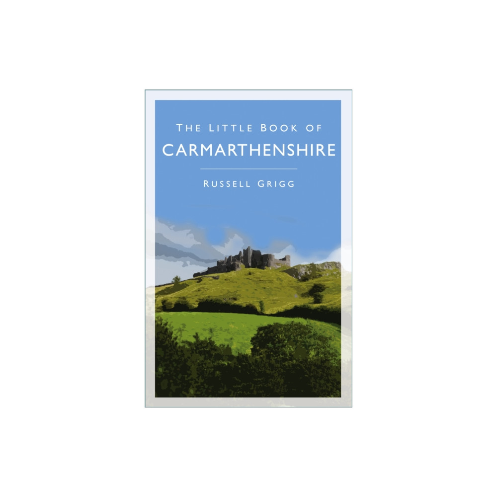 The Little Book of Carmarthenshire (häftad, english) The History Press Ltd