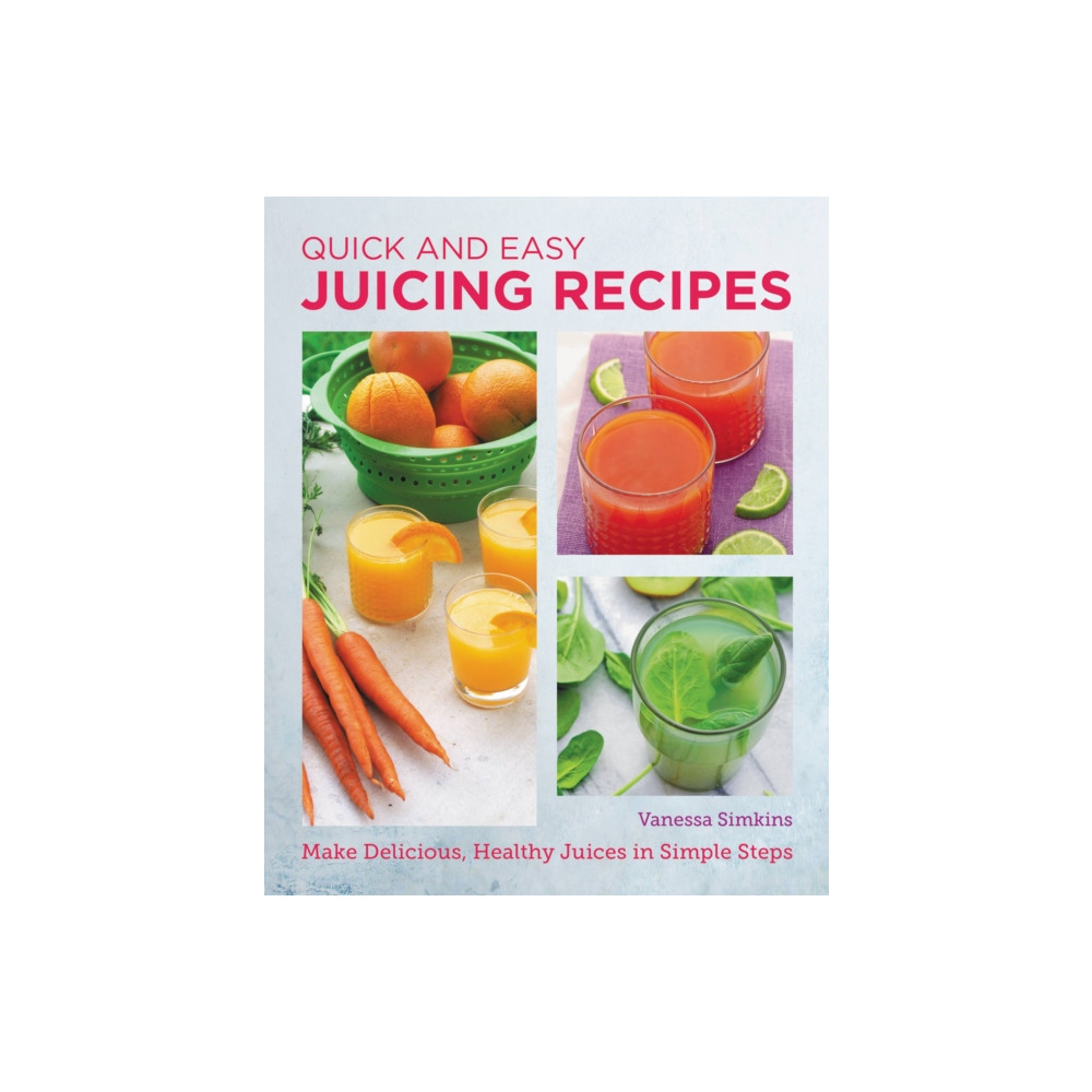Quick and Easy Juicing Recipes (häftad, english) New Shoe Press