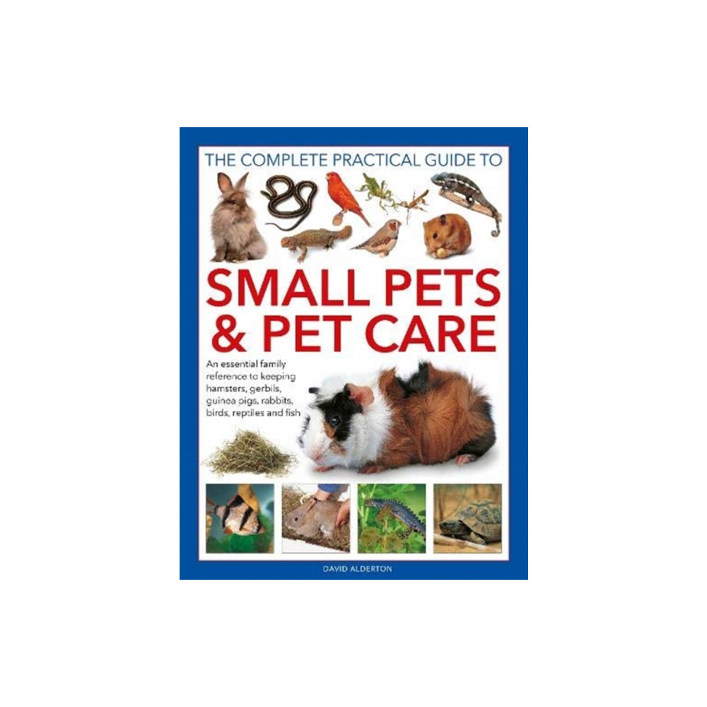 Small Pets and Pet Care, The Complete Practical Guide to (inbunden, english) Anness publishing