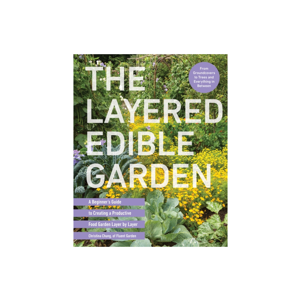 The Layered Edible Garden (häftad, english) Quarto Publishing Group USA Inc