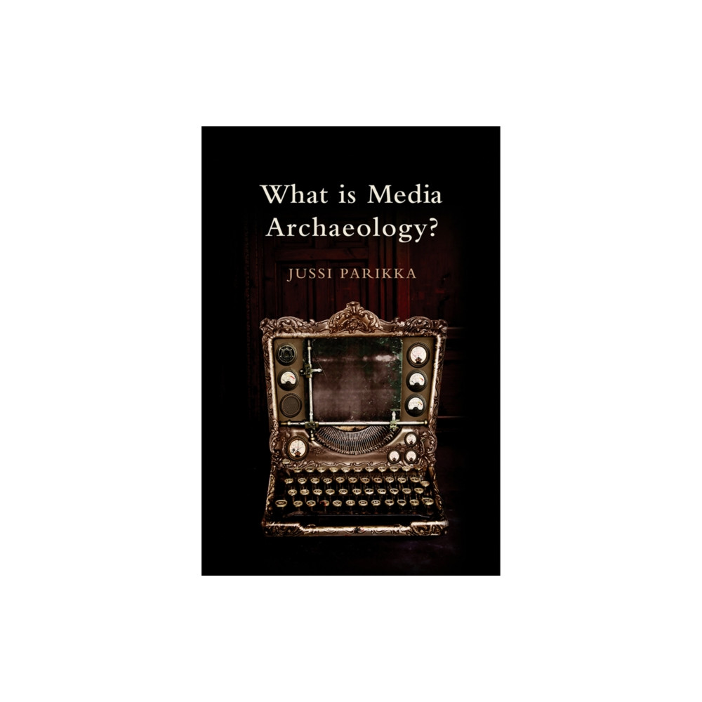 What is Media Archaeology? (häftad, english) John Wiley And Sons Ltd