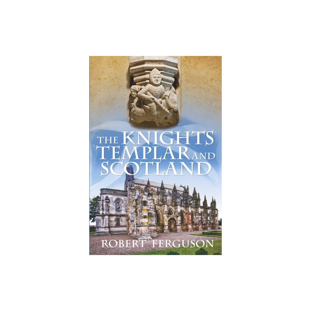 The Knights Templar and Scotland (häftad, english) The History Press Ltd
