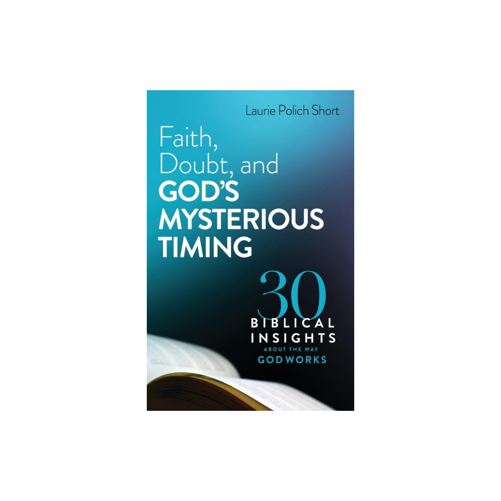 Faith, Doubt, and God`s Mysterious Timing – 30 Biblical Insights about the Way God Works (häftad, english) Baker publishing group