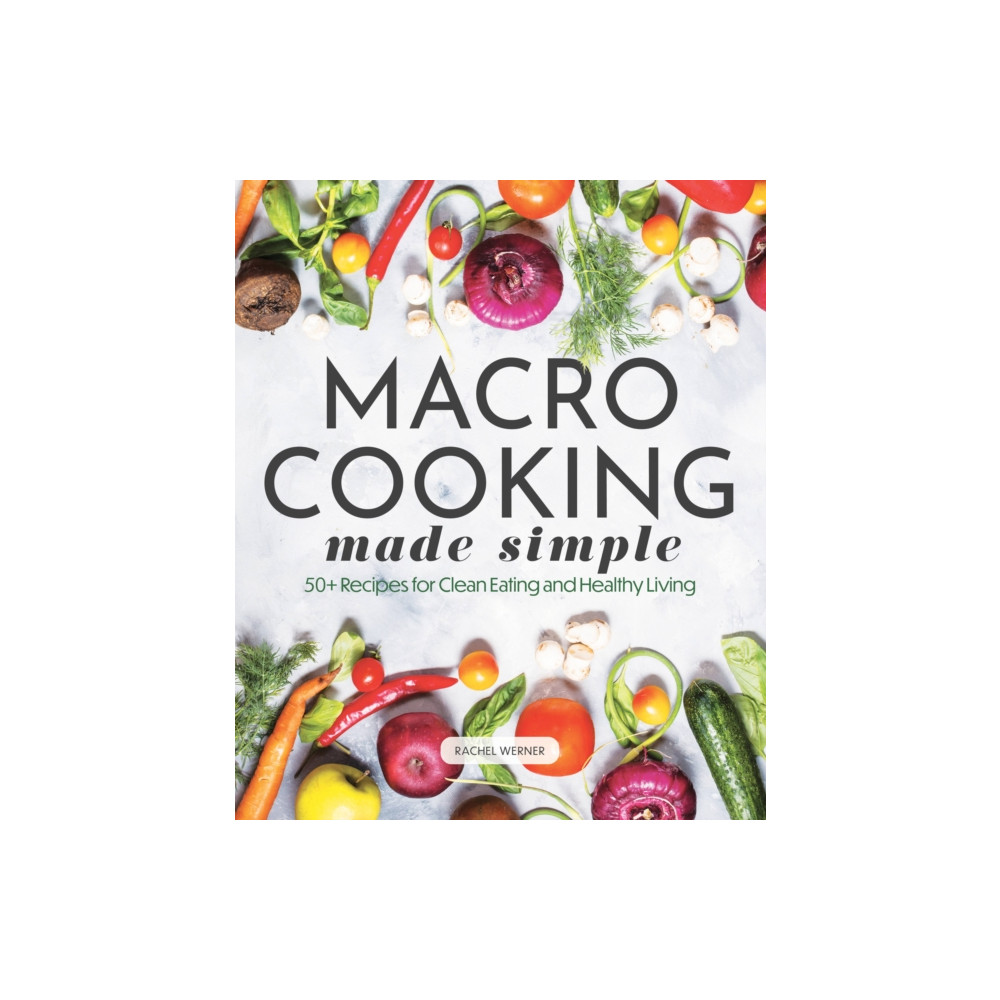 Macro Cooking Made Simple (inbunden, english) Quarto Publishing Group USA Inc