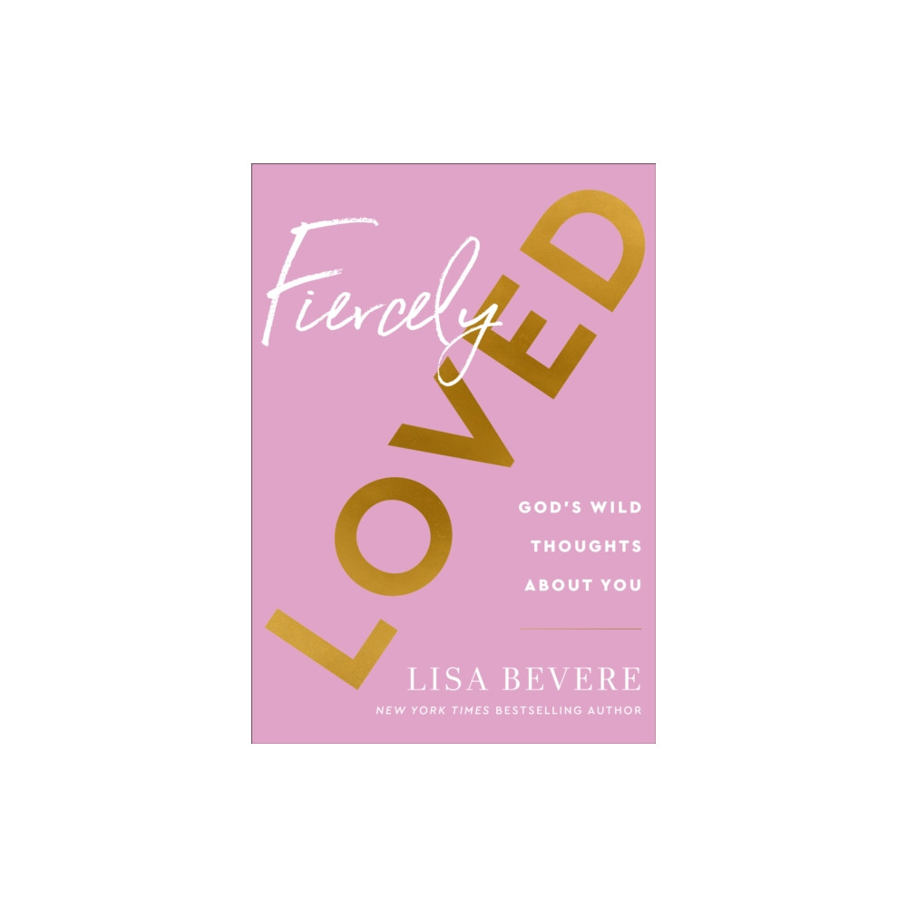 Fiercely Loved – God`s Wild Thoughts about You (inbunden, english) Baker publishing group