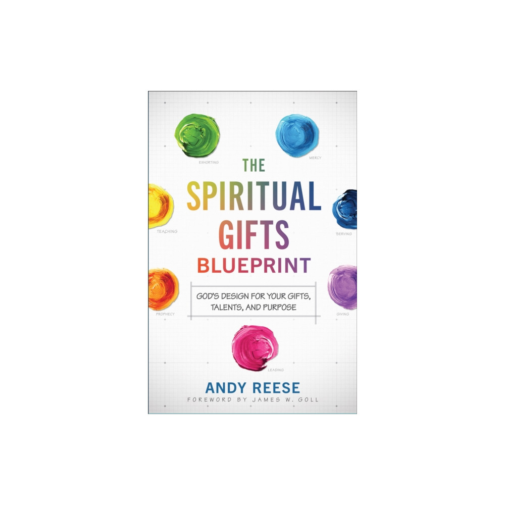 The Spiritual Gifts Blueprint – God`s Design for Your Gifts, Talents, and Purpose (häftad, english) Baker publishing group