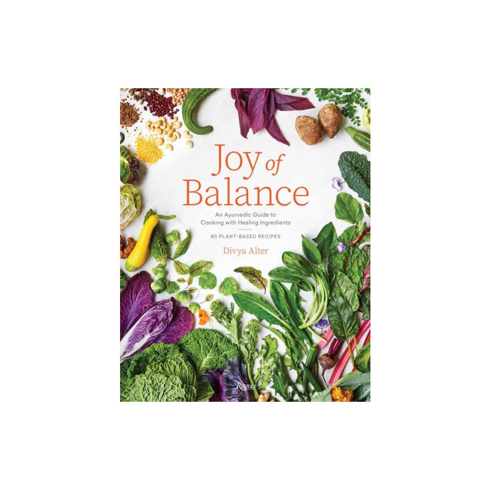 Joy of Balance - An Ayurvedic Guide to Cooking with Healing Ingredients (inbunden, english) Rizzoli International Publications