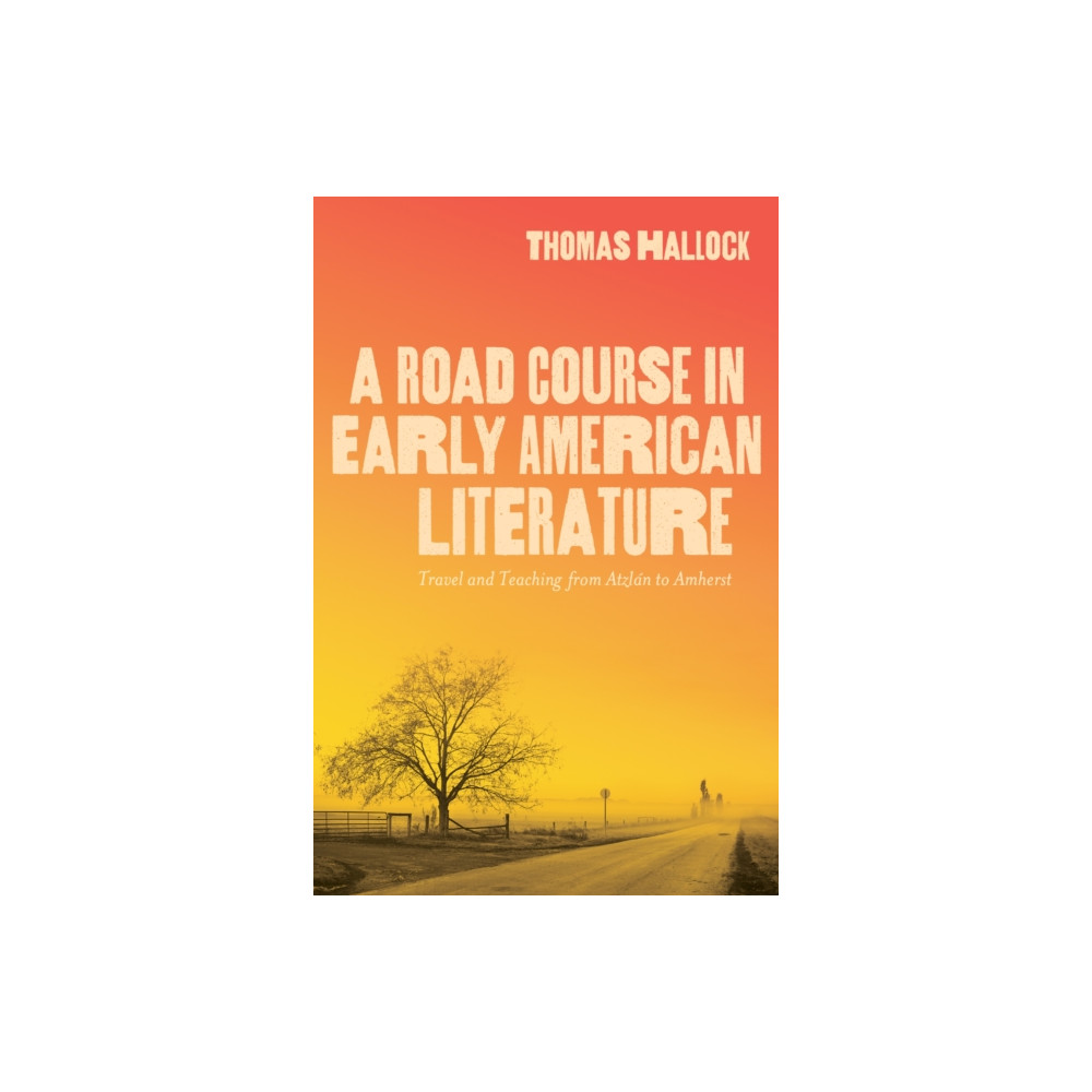 A Road Course in Early American Literature (häftad, english) The University of Alabama Press