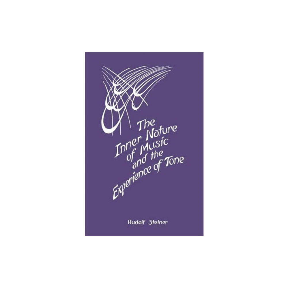 The Inner Nature of Music and the Experience of Tone (häftad, english) Anthroposophic Press Inc