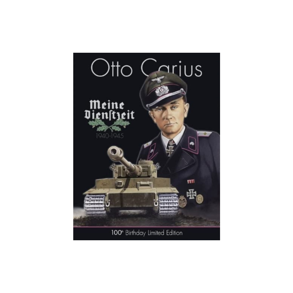 Otto Carius Meine Dienstzeit: 100th Birthday Limited Edition (inbunden, english) Feist Books