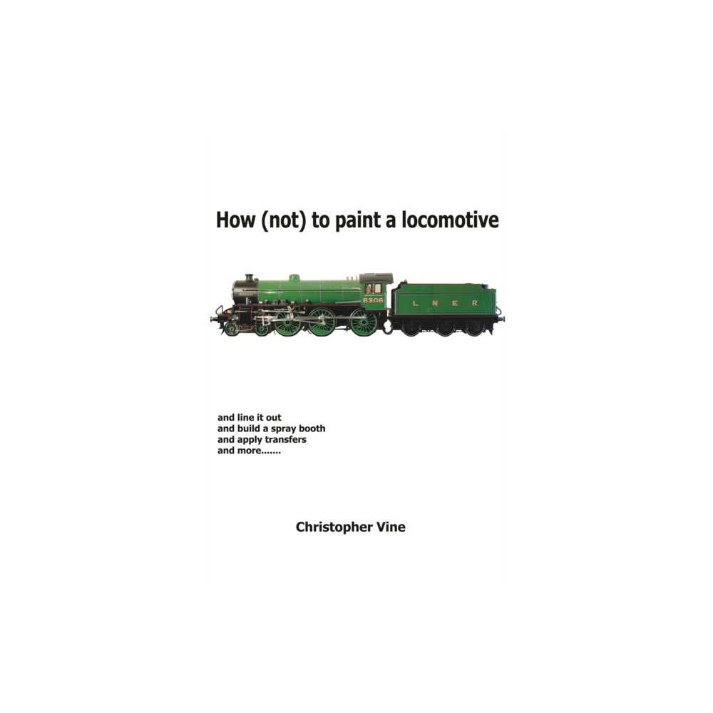 How (not) to Paint a Locomotive (inbunden, english) Christopher Vine