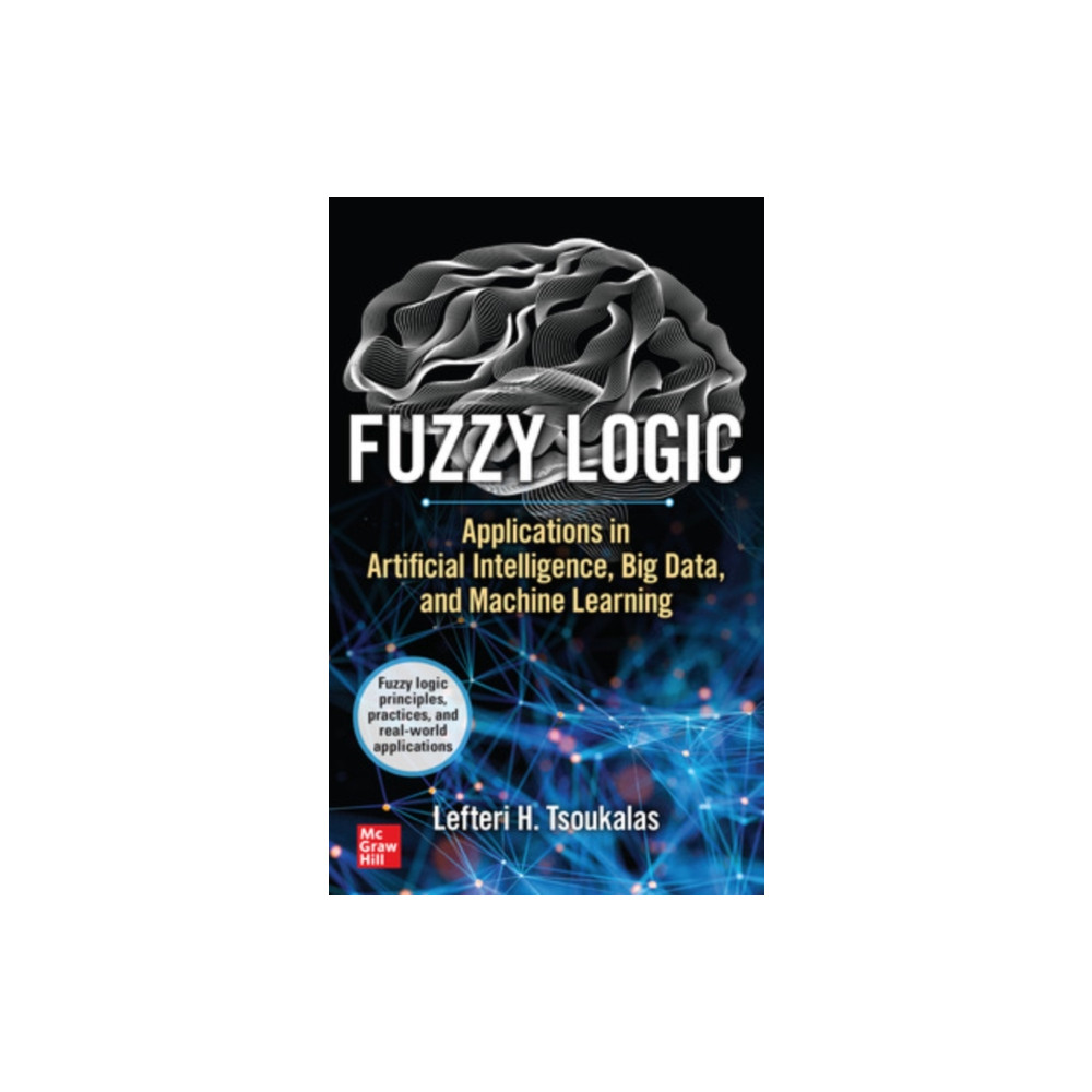 Fuzzy Logic: Applications in Artificial Intelligence, Big Data, and Machine Learning (häftad, english) McGraw-Hill Education