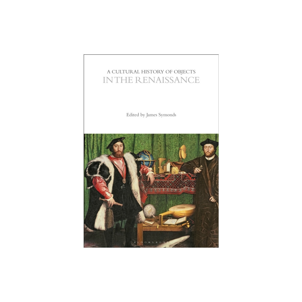 A Cultural History of Objects in the Renaissance (häftad, english) Bloomsbury Publishing PLC
